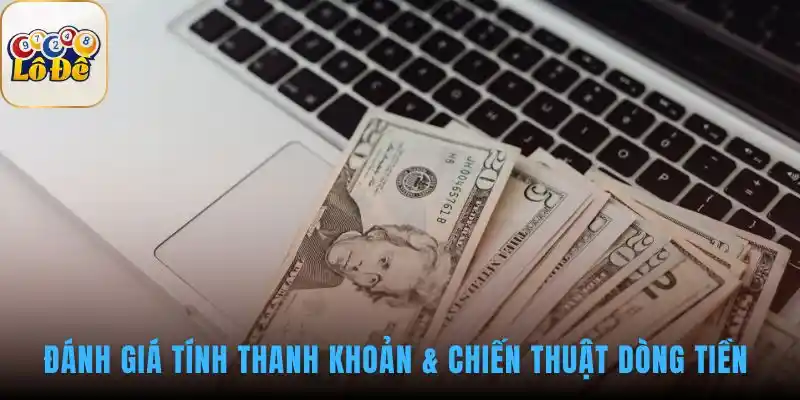 Cơ chế thanh khoản nhanh giúp vận hành chiến thuật dòng tiền linh hoạt