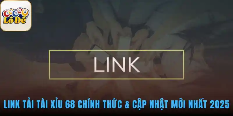 Link tải Tài Xỉu 68 chính thức bảo đảm an toàn dữ liệu tuyệt đối