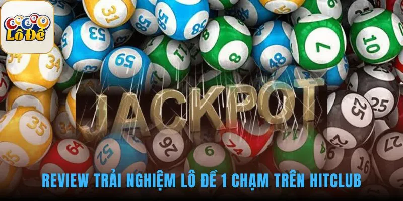 Trải nghiệm lô đề trên hitclub có tốc độ cược vượt trội